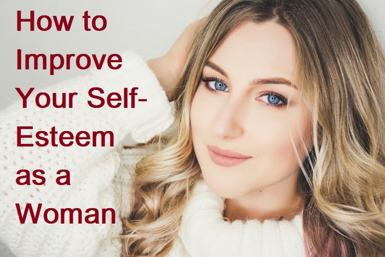 How to Improve Your Self-Esteem as a Woman
